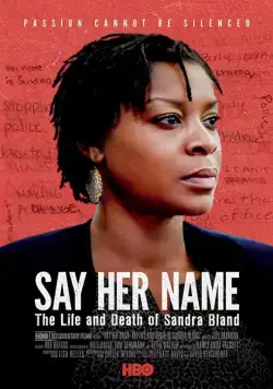 Назови ее имя: Жизнь и смерть Сандры Бланд / Say Her Name: The Life and Death of Sandra Bland (2018) фильм скачать через торрент в хорошем качестве