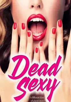 Убийственно сексуальные / Dead Sexy (2018) фильм скачать через торрент в хорошем качестве
