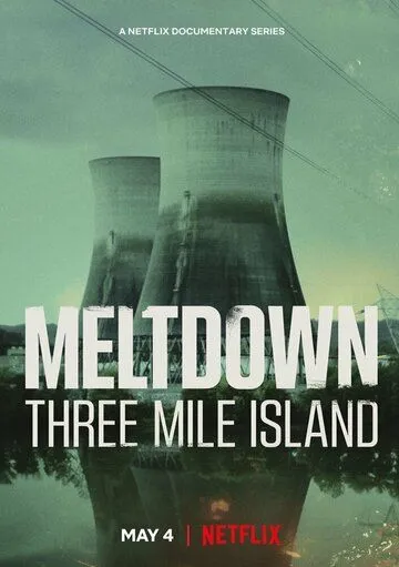 Из первых уст: Три-Майл-Айленд / Meltdown: Three Mile Island (2022) сериал скачать через торрент в хорошем качестве