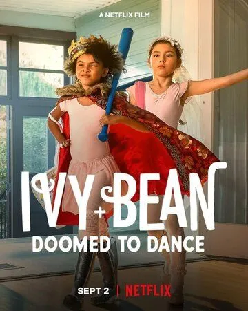 Айви + Бин: Обречённые танцевать / Ivy + Bean: Doomed to Dance (2022) фильм скачать через торрент в хорошем качестве