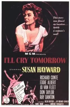 Я буду плакать завтра / I'll Cry Tomorrow (1955) фильм скачать через торрент в хорошем качестве