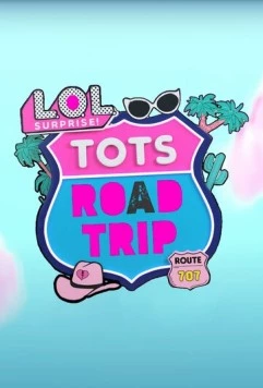 L.O.L. Surprise! Дорожное путешествие / LOL Surprise! Tots Road Trip (2023) мультфильм скачать через торрент в хорошем качестве