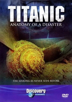 Титаник: Анатомия катастрофы / Titanic: Anatomy of a Disaster (1997) фильм скачать через торрент в хорошем качестве