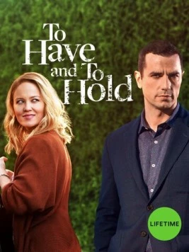 Обрести и сохранить / To Have and to Hold (2019) фильм скачать через торрент в хорошем качестве