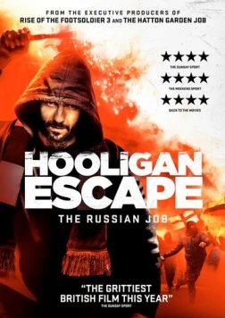 Побег хулиганов. Русское дело / Hooligan Escape The Russian Job (2018) фильм скачать через торрент в хорошем качестве