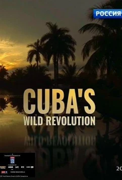 Постер: Живая природа Кубы / Cuba's Wild Revolution (2019) Постер: Живая природа Кубы / Cuba's Wild Revolution (2019)