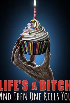 Постер: Жизнь-дерьмо, а потом ты сдохнешь / Life's A Bitch and then One Kills You (2019)