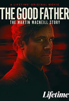 Постер: Хороший отец: История Мартина МакНила / The Good Father: The Martin MacNeill Story (2021)