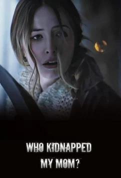 Постер: Кто похитил мою маму? / Who Kidnapped My Mom? (2022)