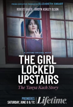 Постер: Девушка, запертая наверху: История Тани Кач / The Girl Locked Upstairs: The Tanya Kach Story (2024)