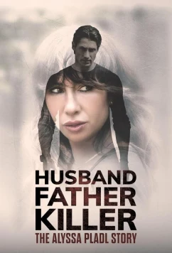Постер: Муж, отец, убийца: история Алиссы Плэйдл / Husband, Father, Killer: The Alyssa Pladl Story (2024)